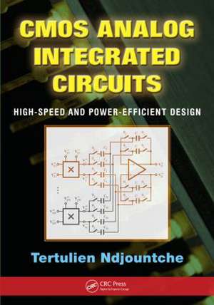 CMOS Analog Integrated Circuits: High-Speed and Power-Efficient Design de Tertulien Ndjountche