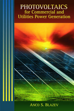 Photovoltaics for Commercial and Utilities Power Generation de Anco S. Blazev