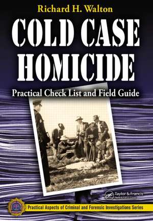 Practical Cold Case Homicide Investigations Procedural Manual de Richard H. Walton