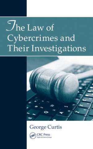 The Law of Cybercrimes and Their Investigations de George Curtis