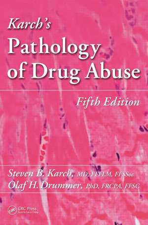 Karch's Pathology of Drug Abuse de Steven B. Karch, MD