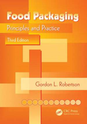 Food Packaging: Principles and Practice, Third Edition de Gordon L. Robertson