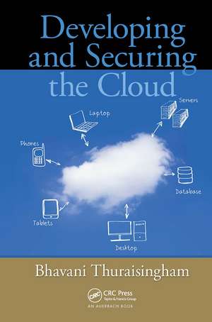 Developing and Securing the Cloud de Bhavani Thuraisingham