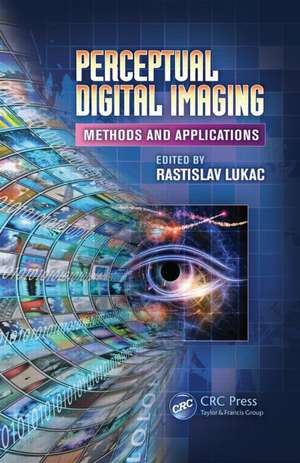 Perceptual Digital Imaging: Methods and Applications de Rastislav Lukac