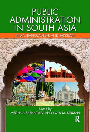 Public Administration in South Asia: India, Bangladesh, and Pakistan de Meghna Sabharwal