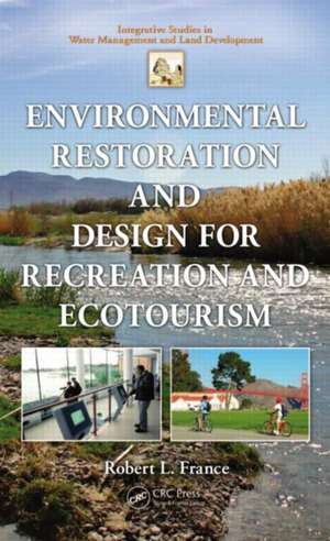 Environmental Restoration and Design for Recreation and Ecotourism de Robert L. France