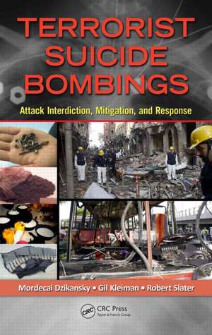 Terrorist Suicide Bombings: Attack Interdiction, Mitigation, and Response de Mordecai Dzikansky