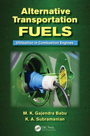 Alternative Transportation Fuels: Utilisation in Combustion Engines de M. K. Gajendra Babu