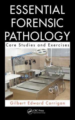 Essential Forensic Pathology: Core Studies and Exercises de Gilbert Corrigan