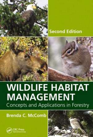 Wildlife Habitat Management: Concepts and Applications in Forestry, Second Edition de Brenda C. McComb