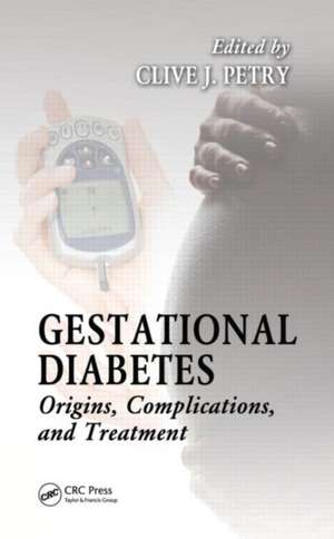 Gestational Diabetes: Origins, Complications, and Treatment de Clive Petry