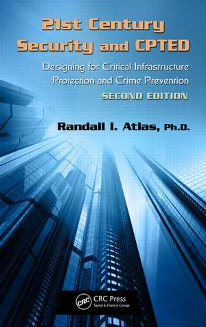 21st Century Security and CPTED: Designing for Critical Infrastructure Protection and Crime Prevention, Second Edition de Randall I. Atlas