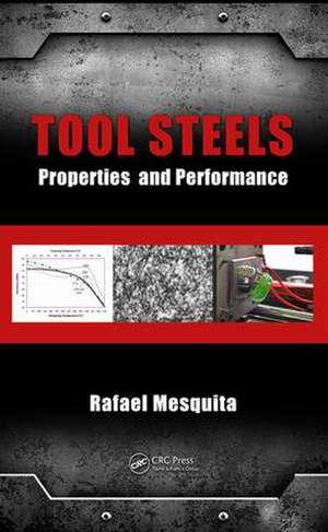 Tool Steels: Properties and Performance de Rafael A. Mesquita