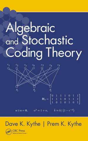 Algebraic and Stochastic Coding Theory de Dave K. Kythe