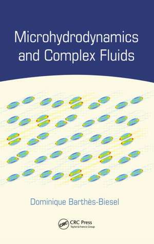 Microhydrodynamics and Complex Fluids de Dominique Barthès-Biesel