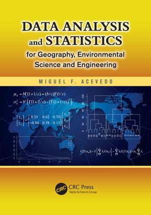 Data Analysis and Statistics for Geography, Environmental Science, and Engineering de Miguel F. Acevedo