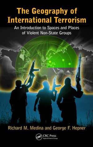 The Geography of International Terrorism: An Introduction to Spaces and Places of Violent Non-State Groups de Richard M. Medina