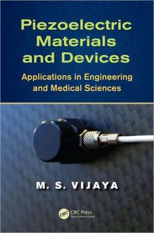 Piezoelectric Materials and Devices: Applications in Engineering and Medical Sciences de M. S. Vijaya