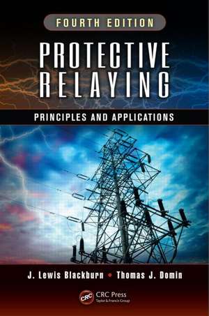 Protective Relaying: Principles and Applications, Fourth Edition de J. Lewis Blackburn