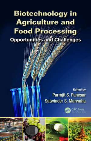 Biotechnology in Agriculture and Food Processing: Opportunities and Challenges de Parmjit S. Panesar