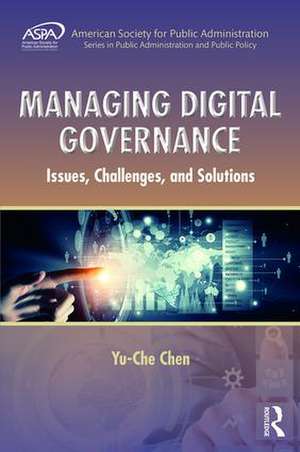 Managing Digital Governance: Issues, Challenges, and Solutions de Yu-Che Chen