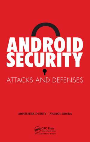 Android Security: Attacks and Defenses de Anmol Misra