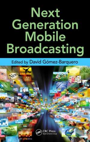Next Generation Mobile Broadcasting de David Gomez-Barquero