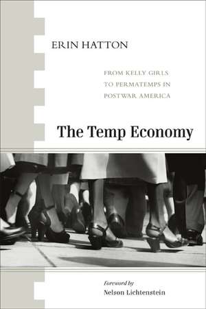 The Temp Economy: From Kelly Girls to Permatemps in Postwar America de Erin Hatton