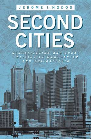 Second Cities: Globalization and Local Politics in Manchester and Philadelphia de Jerome I. Hodos