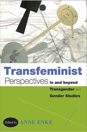 Transfeminist Perspectives in and beyond Transgender and Gender Studies de Finn Enke