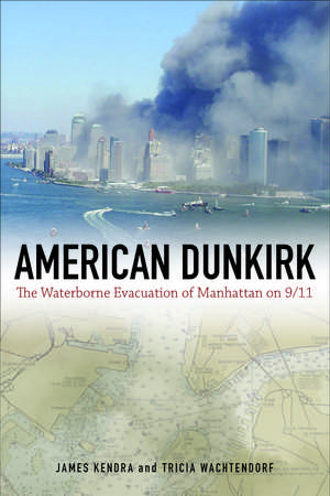 American Dunkirk: The Waterborne Evacuation of Manhattan on 9/11 de James M Kendra