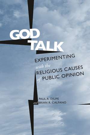 God Talk: Experimenting With the Religious Causes of Public Opinion de Paul Djupe