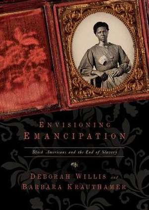 Envisioning Emancipation: Black Americans and the End of Slavery de Deborah Willis