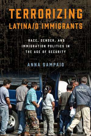 Terrorizing Latina/o Immigrants: Race, Gender, and Immigration Policy Post-9/11 de Anna Sampaio