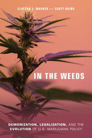 In the Weeds: Demonization, Legalization, and the Evolution of U.S. Marijuana Policy de Clayton J. Mosher