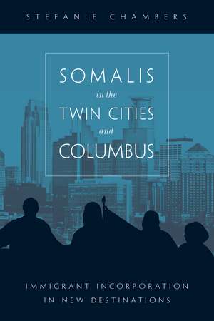 Somalis in the Twin Cities and Columbus: Immigrant Incorporation in New Destinations de Stefanie Chambers