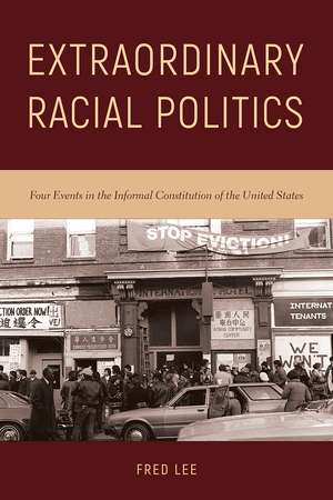 Extraordinary Racial Politics: Four Events in the Informal Constitution of the United States de Fred Lee