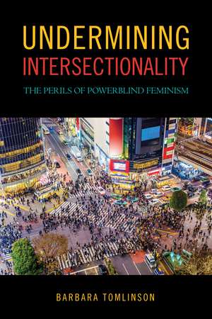 Undermining Intersectionality: The Perils of Powerblind Feminism de Barbara Tomlinson