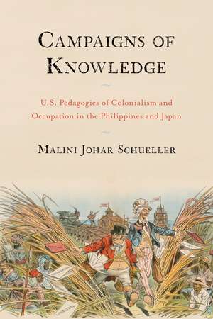 Campaigns of Knowledge: U.S. Pedagogies of Colonialism and Occupation in the Philippines and Japan de Malini Johar Schueller