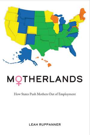 Motherlands: How States Push Mothers Out of Employment de Leah Ruppanner