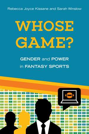 Whose Game?: Gender and Power in Fantasy Sports de Rebecca Joyce Kissane