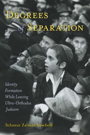 Degrees of Separation: Identity Formation While Leaving Ultra-Orthodox Judaism de Schneur Zalman Newfield