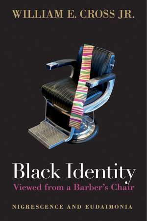 Black Identity Viewed from a Barber's Chair: Nigrescence and Eudaimonia de William E. Cross, Jr.