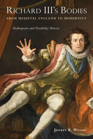 Richard III’s Bodies from Medieval England to Modernity: Shakespeare and Disability History de Jeffrey R. Wilson