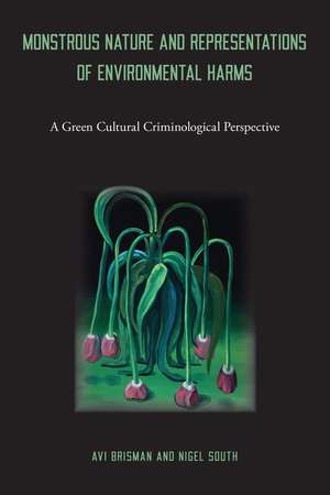 Monstrous Nature and Representations of Environmental Harms: A Green Cultural Criminological Perspective de Avi Brisman