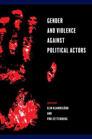 Gender and Violence against Political Actors de Elin Bjarnegård