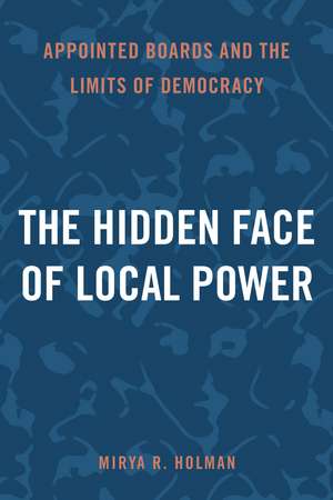 The Hidden Face of Local Power: Appointed Boards and the Limits of Democracy de Professor Mirya R. Holman