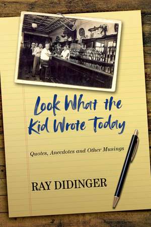 Look What the Kid Wrote Today: Quotes, Anecdotes and Other Musings de Ray Didinger