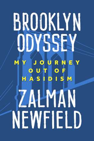 Brooklyn Odyssey: My Journey out of Hasidism de Schneur Zalman Newfield