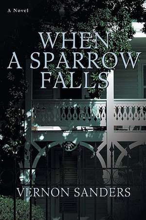 When a Sparrow Falls de Vernon Sanders